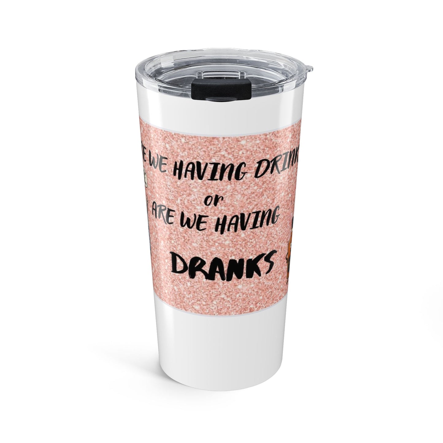 Are We Having Drinks or Are We Having Dranks? 20oz Stainless Steel Tumbler 20oz